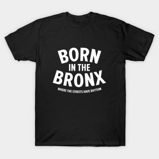 Born in the Bronx - Where the Streets Have Rhythm" | Hip Hop Roots Design T-Shirt